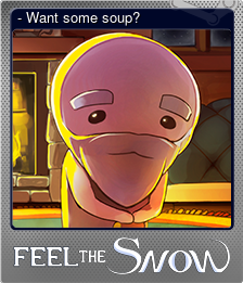 - Want some soup?